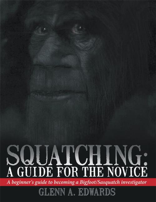 Cover of the book Squatching: a Guide for the Novice by Glenn A. Edwards, AuthorHouse