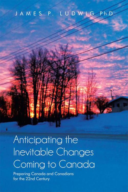 Cover of the book Anticipating the Inevitable Changes Coming to Canada by James P. Ludwig, Xlibris US