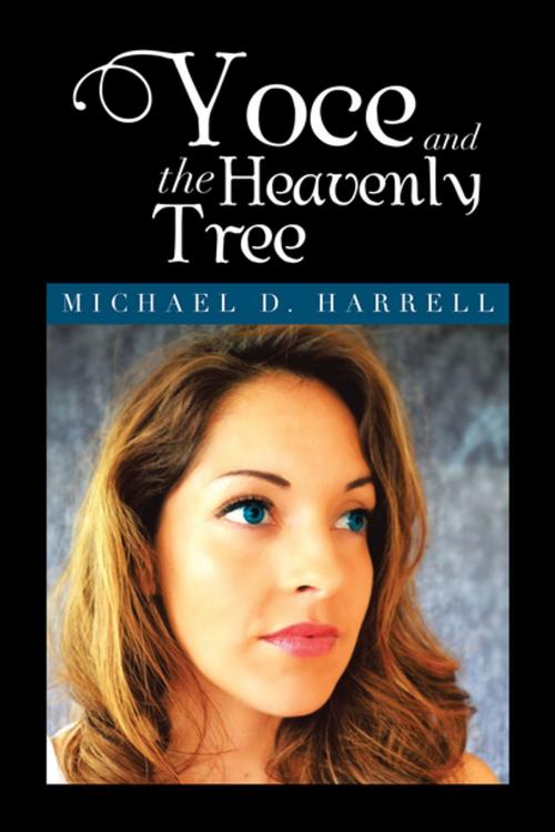 Cover of the book Yoce and the Heavenly Tree by Michael D. Harrell, Xlibris US