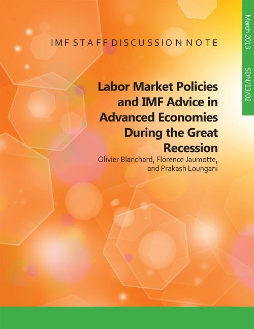 Cover of the book Labor Market Policies and IMF Advice in Advanced Economies during the Great Recession by Olivier Blanchard, Florence Ms. Jaumotte, Prakash Mr. Loungani, INTERNATIONAL MONETARY FUND