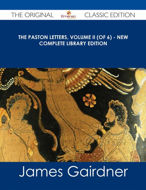 Cover of the book The Paston Letters, Volume II (of 6) - New Complete Library Edition - The Original Classic Edition by James Gairdner, Emereo Publishing