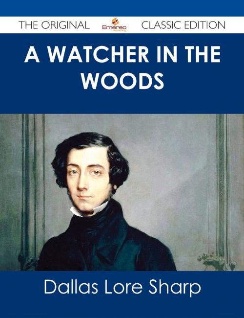 Cover of the book A Watcher in The Woods - The Original Classic Edition by Dallas Lore Sharp, Emereo Publishing