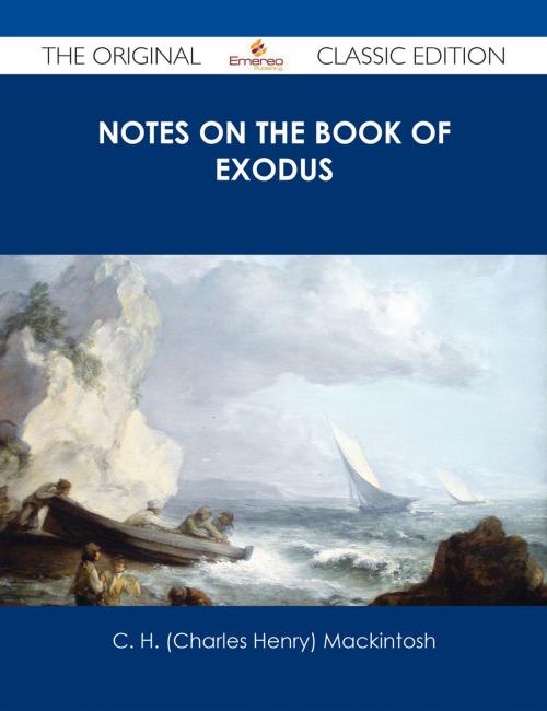 Cover of the book Notes on the book of Exodus - The Original Classic Edition by C. H. (Charles Henry) Mackintosh, Emereo Publishing