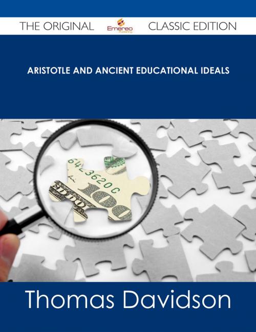 Cover of the book Aristotle and Ancient Educational Ideals - The Original Classic Edition by Thomas Davidson, Emereo Publishing