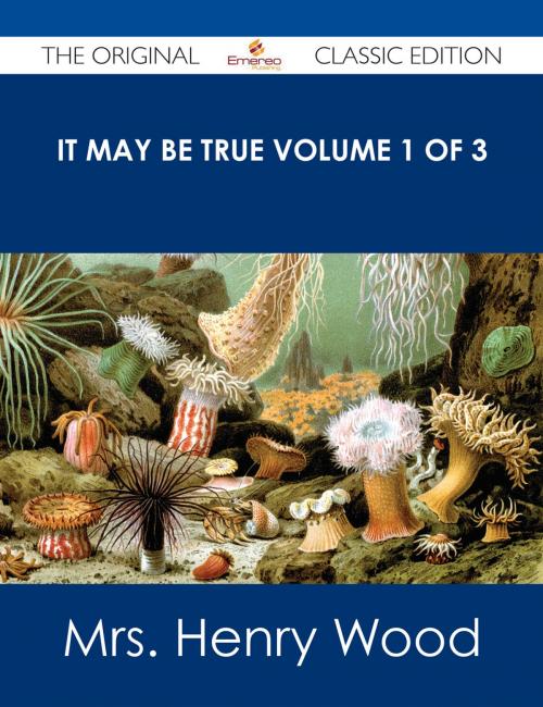 Cover of the book It May Be True Volume 1 of 3 - The Original Classic Edition by Mrs. Henry Wood, Emereo Publishing