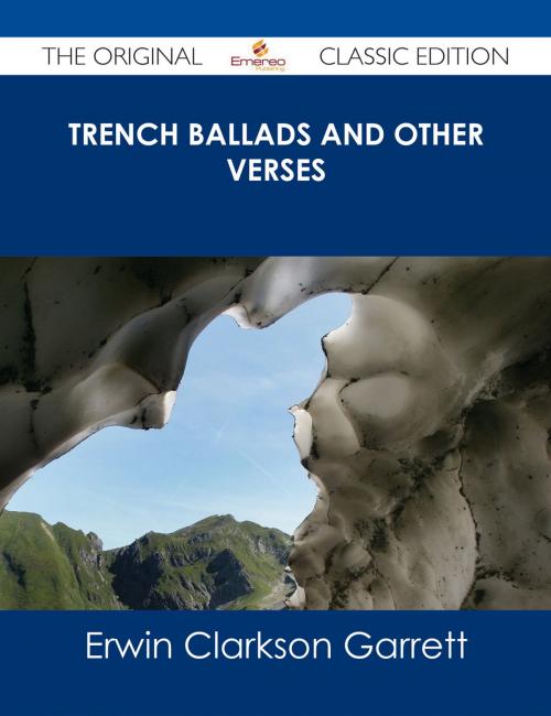 Cover of the book Trench Ballads and Other Verses - The Original Classic Edition by Erwin Clarkson Garrett, Emereo Publishing