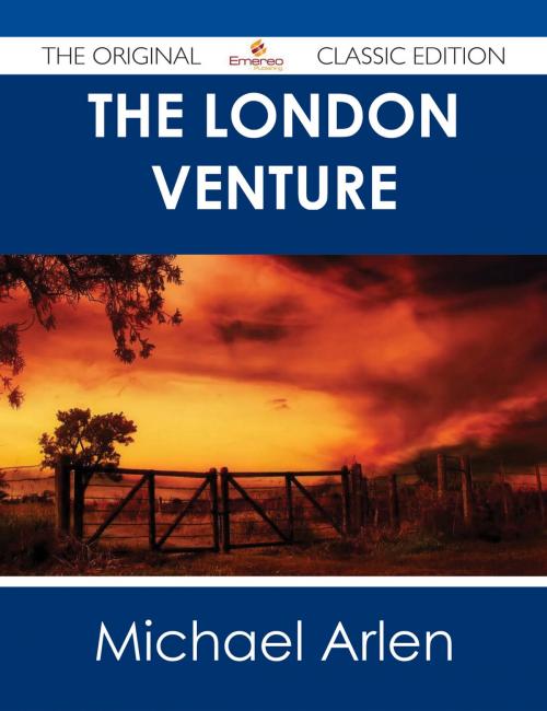 Cover of the book The London Venture - The Original Classic Edition by Michael Arlen, Emereo Publishing