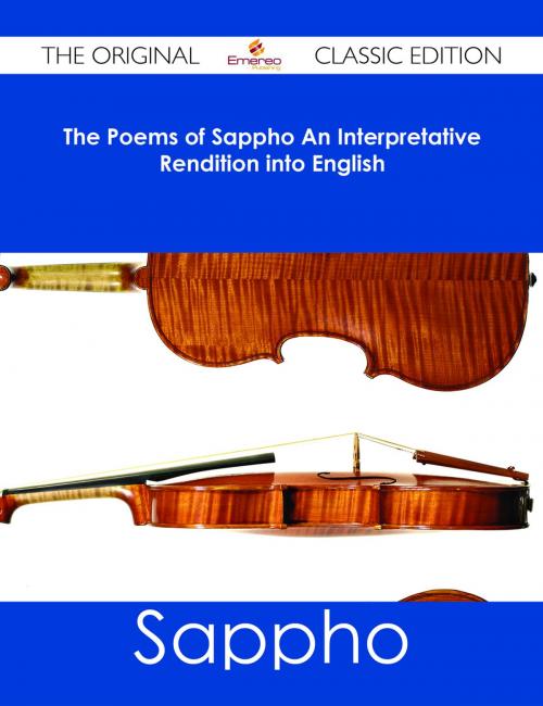 Cover of the book The Poems of Sappho An Interpretative Rendition into English - The Original Classic Edition by Sappho, Emereo Publishing