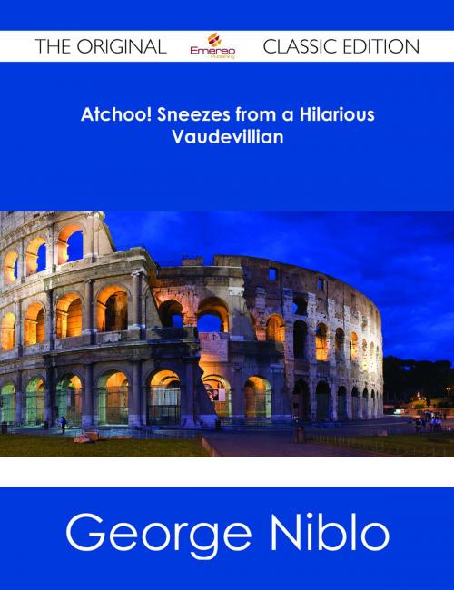 Cover of the book Atchoo! Sneezes from a Hilarious Vaudevillian - The Original Classic Edition by George Niblo, Emereo Publishing