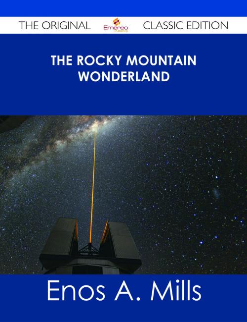 Cover of the book The Rocky Mountain Wonderland - The Original Classic Edition by Enos A. Mills, Emereo Publishing