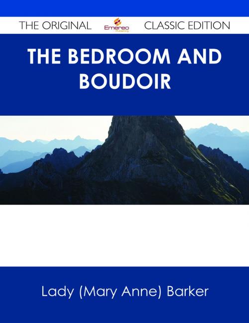 Cover of the book The Bedroom and Boudoir - The Original Classic Edition by Lady (Mary Anne) Barker, Emereo Publishing