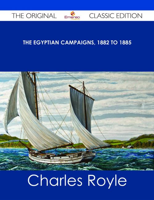 Cover of the book The Egyptian campaigns, 1882 to 1885 - The Original Classic Edition by Charles Royle, Emereo Publishing