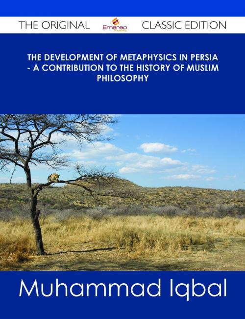 Cover of the book The Development of Metaphysics in Persia - A Contribution to the History of Muslim Philosophy - The Original Classic Edition by Muhammad Iqbal, Emereo Publishing