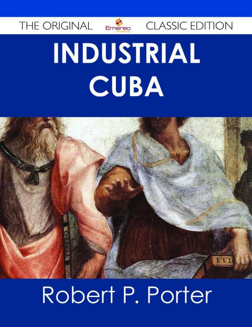 Cover of the book Industrial Cuba - The Original Classic Edition by Robert P. Porter, Emereo Publishing