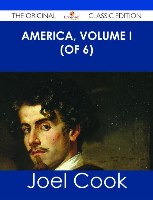 Cover of the book America, Volume I (of 6) - The Original Classic Edition by Joel Cook, Emereo Publishing