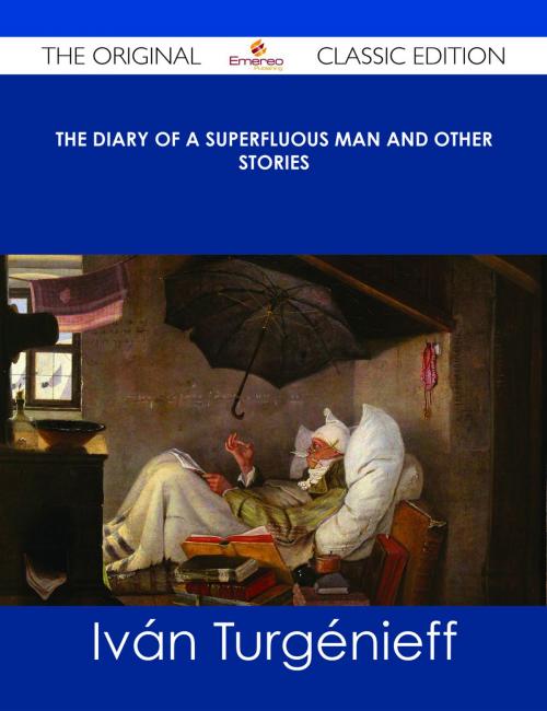 Cover of the book The Diary of a Superfluous Man and Other Stories - The Original Classic Edition by Iván Turgénieff, Emereo Publishing