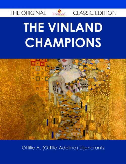 Cover of the book The Vinland Champions - The Original Classic Edition by Ottilie A. (Ottilia Adelina) Liljencrantz, Emereo Publishing