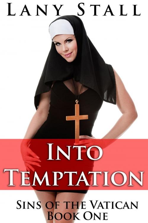 Cover of the book Into Temptation (A taboo erotic tale of a nun and priest's first time) by Lany Stall, Lany Stall