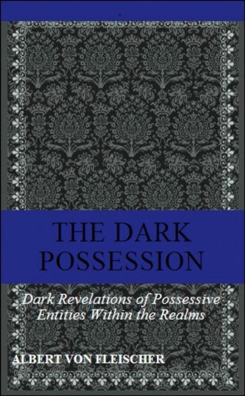 Cover of the book The Dark Possession. by Albert von Fleischer, Albert von Fleischer