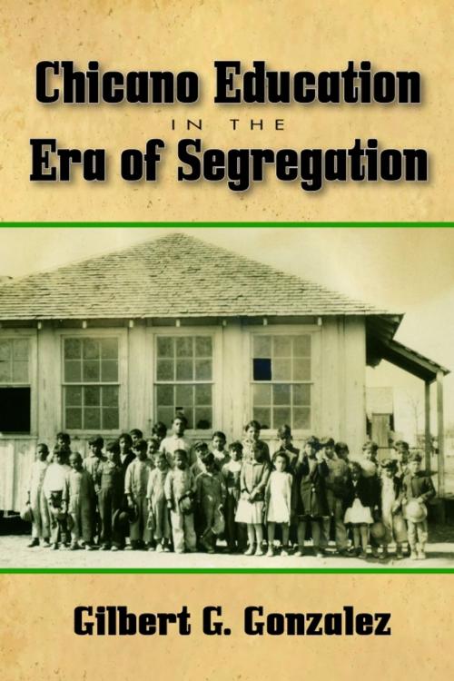 Cover of the book Chicano Education in the Era of Segregation by Gilbert G. Gonzalez, University of North Texas Press