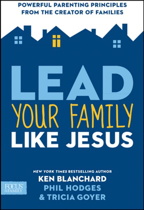 Cover of the book Lead Your Family Like Jesus by Ken Blanchard, Tricia Goyer, Phil Hodges, Focus on the Family