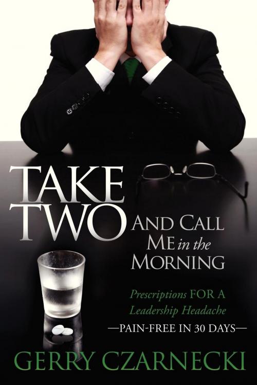 Cover of the book Take Two And Call Me in the Morning by Gerald M. Czarnecki, Morgan James Publishing