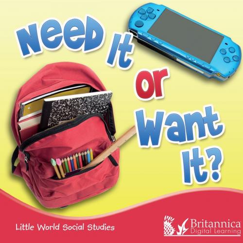 Cover of the book Need It or Want It? by Colleen Hord, Britannica Digital Learning