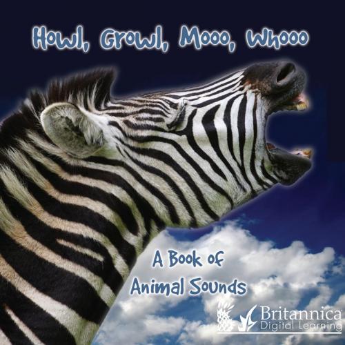 Cover of the book Howl, Growl, Mooo, Whooo, A Book of Animals Sounds by Molly Carroll and Jeanne Sturm, Britannica Digital Learning