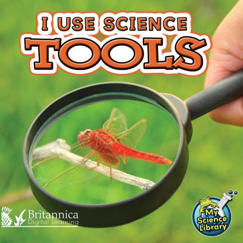 Cover of the book I Use Science Tools by Kelli L. Hicks, Britannica Digital Learning