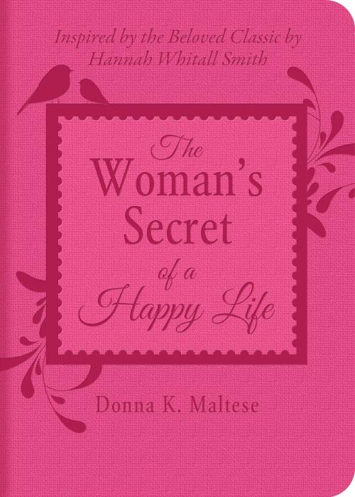 Cover of the book The Woman's Secret of a Happy Life by Donna K. Maltese, Barbour Publishing, Inc.