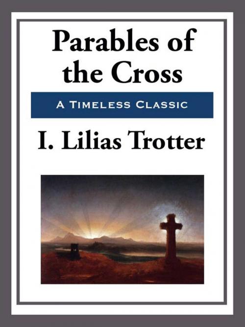 Cover of the book Parables of the Cross by I. Lilias Trotter, Start Publishing LLC