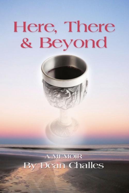 Cover of the book HERE, THERE & BEYOND by Dean Challes, BookLocker.com, Inc.