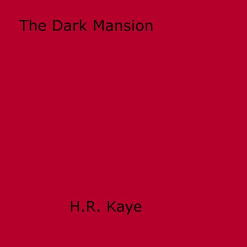 Cover of the book The Dark Mansion by H.R. Kaye, Disruptive Publishing