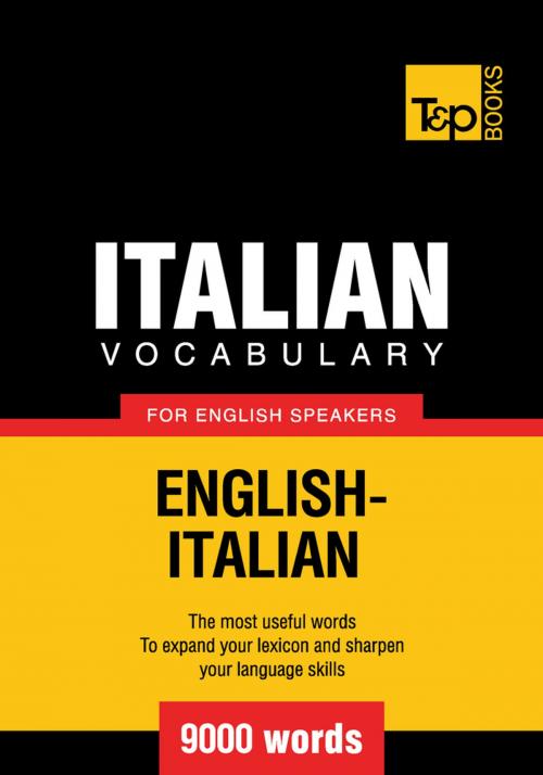 Cover of the book Italian Vocabulary for English Speakers - 9000 Words by Andrey Taranov, T&P Books