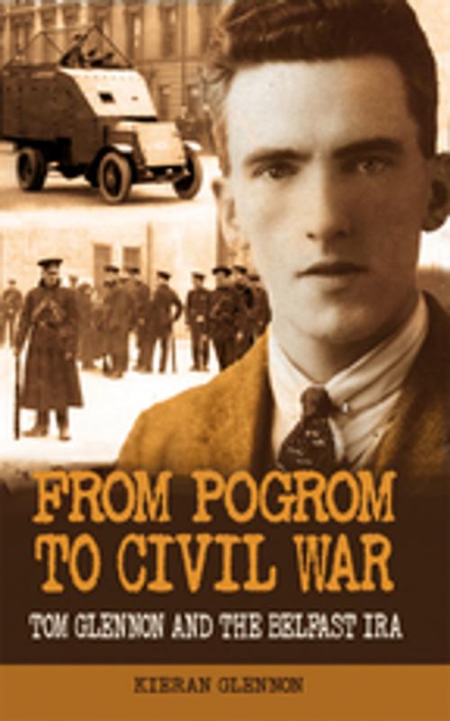Cover of the book From Pogrom to Civil War: Tom Glennon and the Belfast IRA by Kieran Glennon, Mercier Press