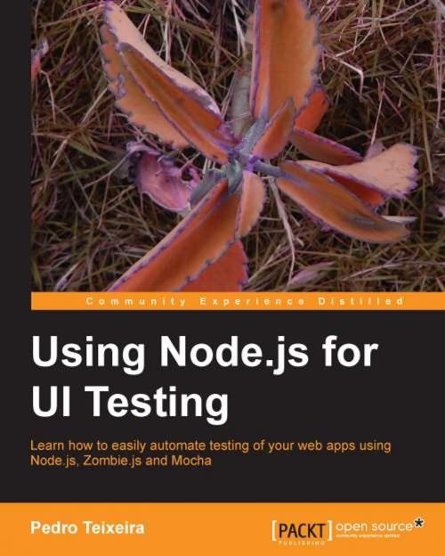 Cover of the book Using Node.js for UI Testing by Pedro Teixeira, Packt Publishing