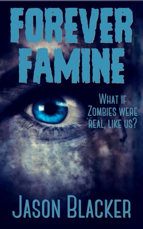 Cover of the book Forever Famine by Jason Blacker, Lemon Tree Publishing