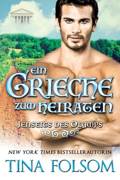 Cover of the book Ein Grieche zum Heiraten (Jenseits des Olymps - Buch 2) by Tina Folsom, Tina Folsom