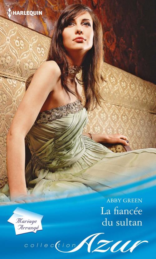 Cover of the book La fiancée du sultan by Abby Green, Harlequin