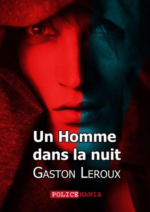 Cover of the book Un Homme dans la nuit by Gaston Leroux, PoliceMania