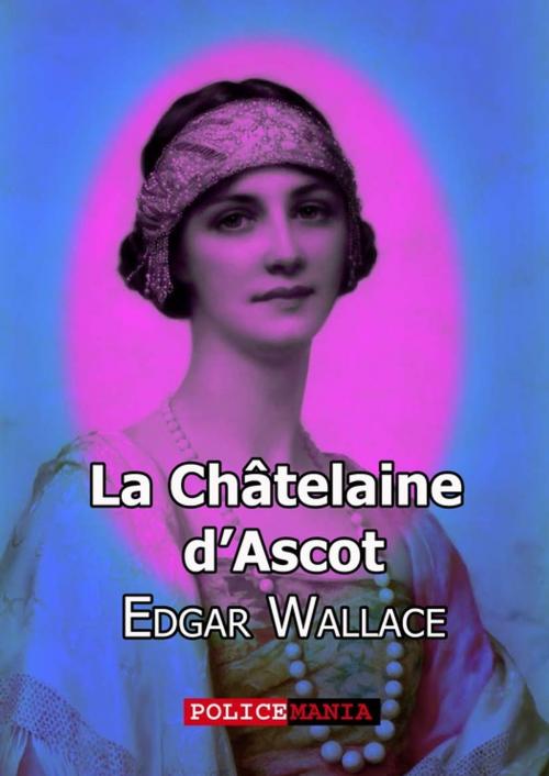 Cover of the book La Châteleine d'Ascot by Edgar  Wallace, PoliceMania
