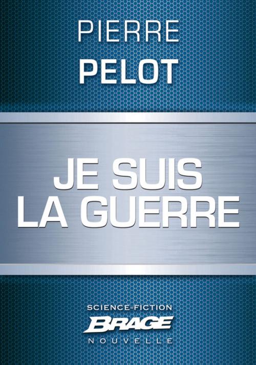 Cover of the book Je suis la guerre by Pierre Pelot, Bragelonne