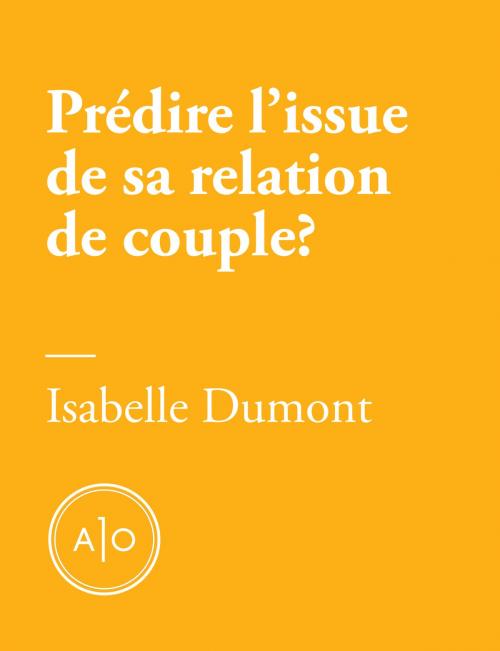 Cover of the book Prédire l’issue de sa relation de couple en cinq minutes? by Isabelle Dumont, Atelier 10