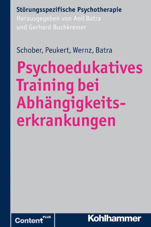 Cover of the book Psychoedukatives Training bei Abhängigkeitserkrankungen by Franziska Schober, Peter Peukert, Friederike Wernz, Anil Batra, Anil Batra, Gerhard Buchkremer, Kohlhammer Verlag