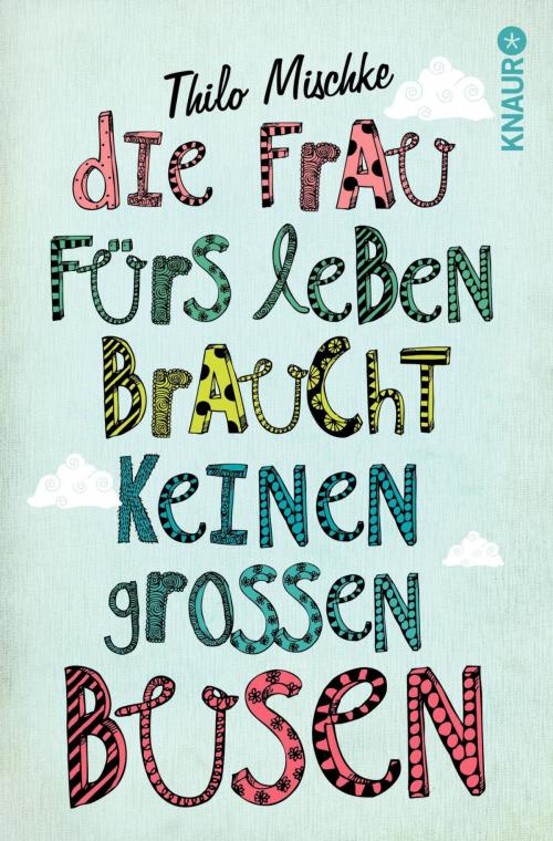 Cover of the book Die Frau fürs Leben braucht keinen großen Busen by Thilo Mischke, Knaur eBook