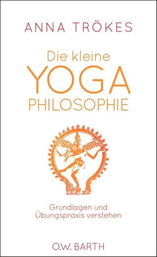 Cover of the book Die kleine Yoga-Philosophie by Anna Trökes, O.W. Barth eBook