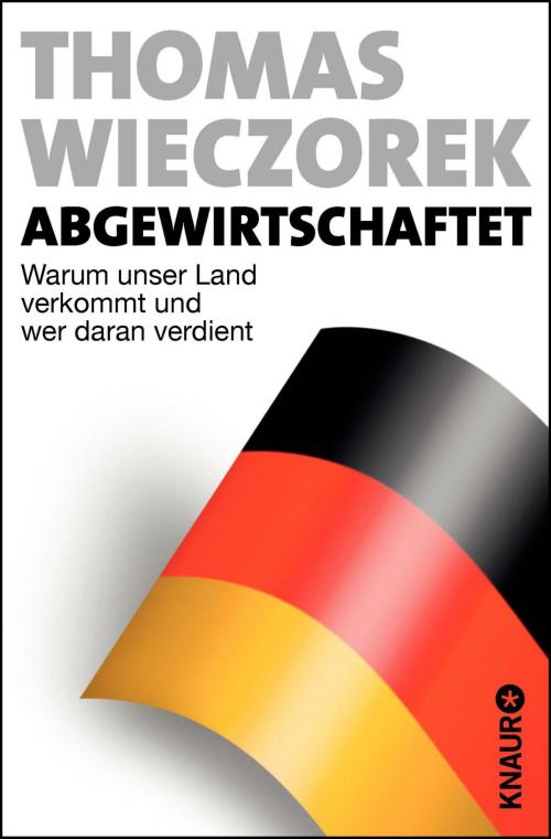 Cover of the book Abgewirtschaftet by Thomas Wieczorek, Knaur eBook