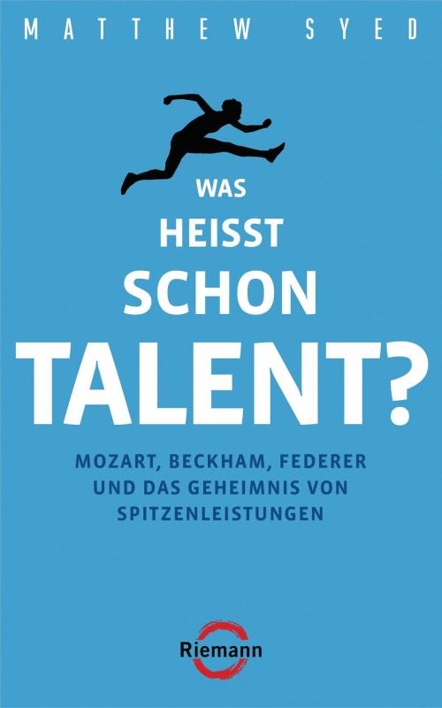 Cover of the book Was heißt schon Talent? by Matthew Syed, Riemann Verlag