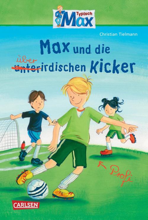 Cover of the book Max-Erzählbände: Max und die überirdischen Kicker by Christian Tielmann, Carlsen