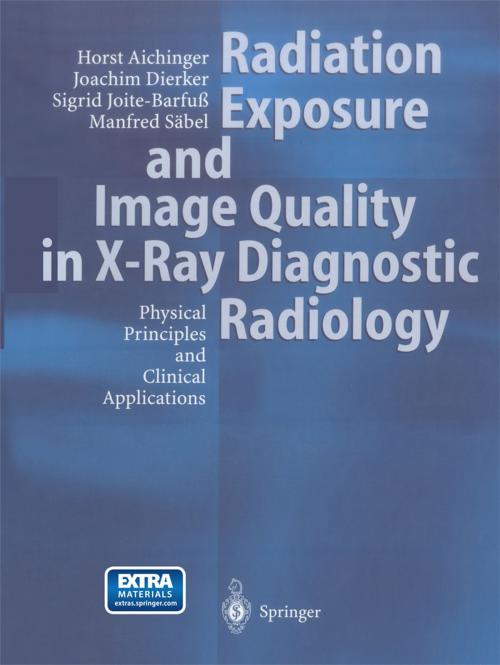 Cover of the book Radiation Exposure and Image Quality in X-Ray Diagnostic Radiology by Horst Aichinger, Joachim Dierker, Sigrid Joite-Barfuß, Manfred Säbel, Springer Berlin Heidelberg